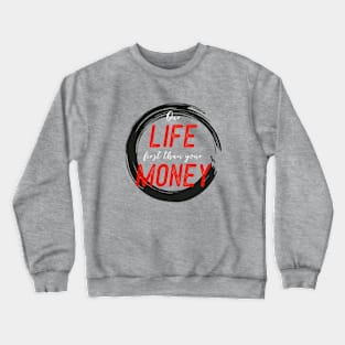 FIRST LIFE THAN MONEY 1 Crewneck Sweatshirt